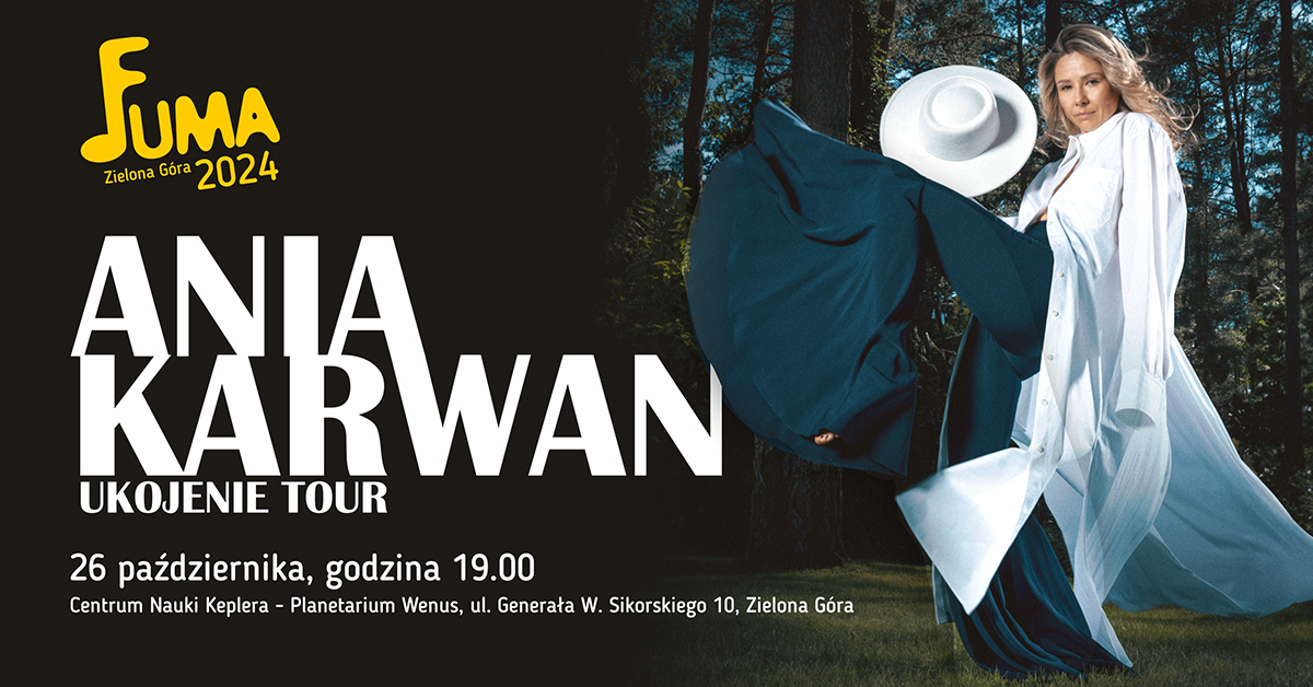 Koncert galowy 16. Ogólnopolskiego Festiwalu Piosenki Dziecięcej i Młodzieżowej FUMA I Ania KARWAN Ukojenie Tour