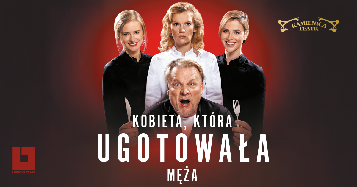 KOBIETA, KTÓRA UGOTOWAŁA MĘŻA - Teatr Kamienica, Warszawa