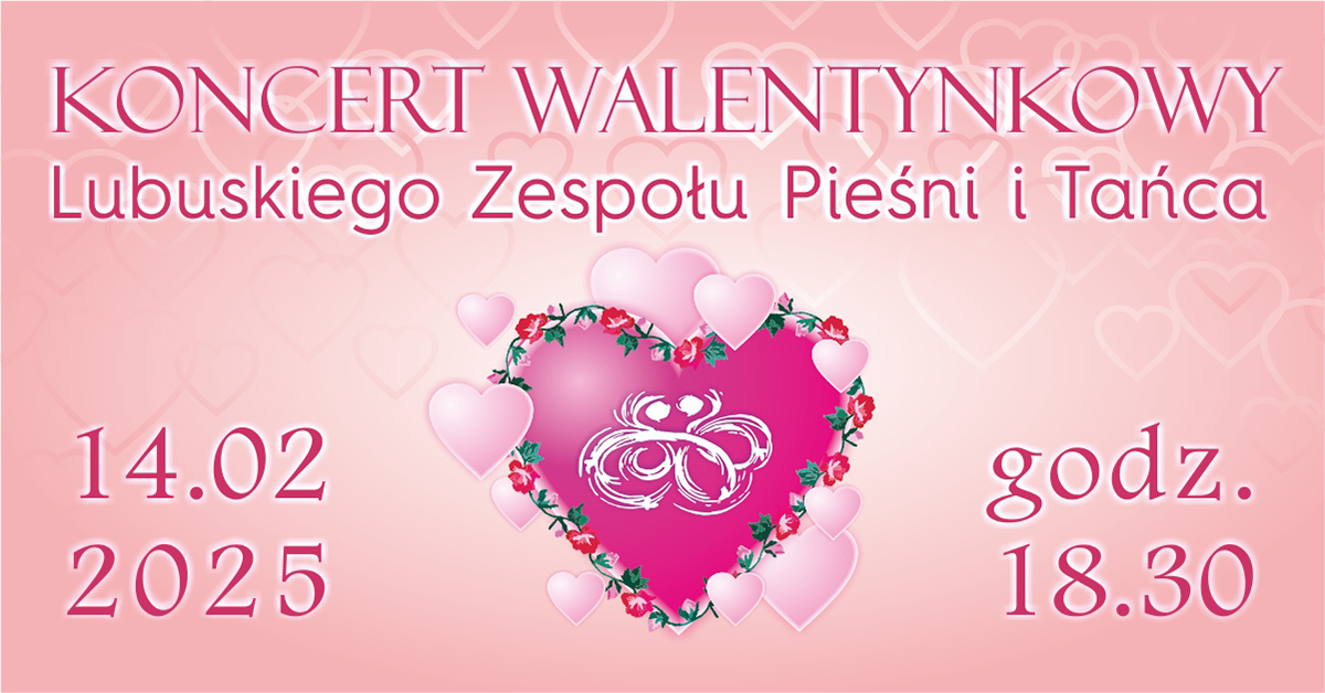 Koncert Walentynkowy Lubuskiego Zespołu Pieśni i Tańca im. Ludwika Figasa
