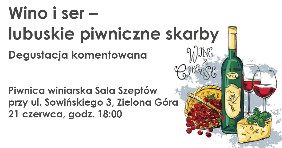 Wino i ser - lubuskie piwniczne skarby. Degustacja komentowana