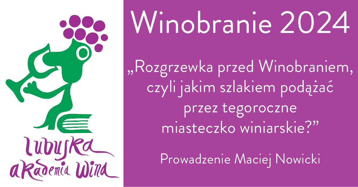 Winobranie - Degustacja komentowana - Rozgrzewka przed Winobraniem czyli jakim szlakiem podążać przez tegoroczne miasteczko winiarskie?