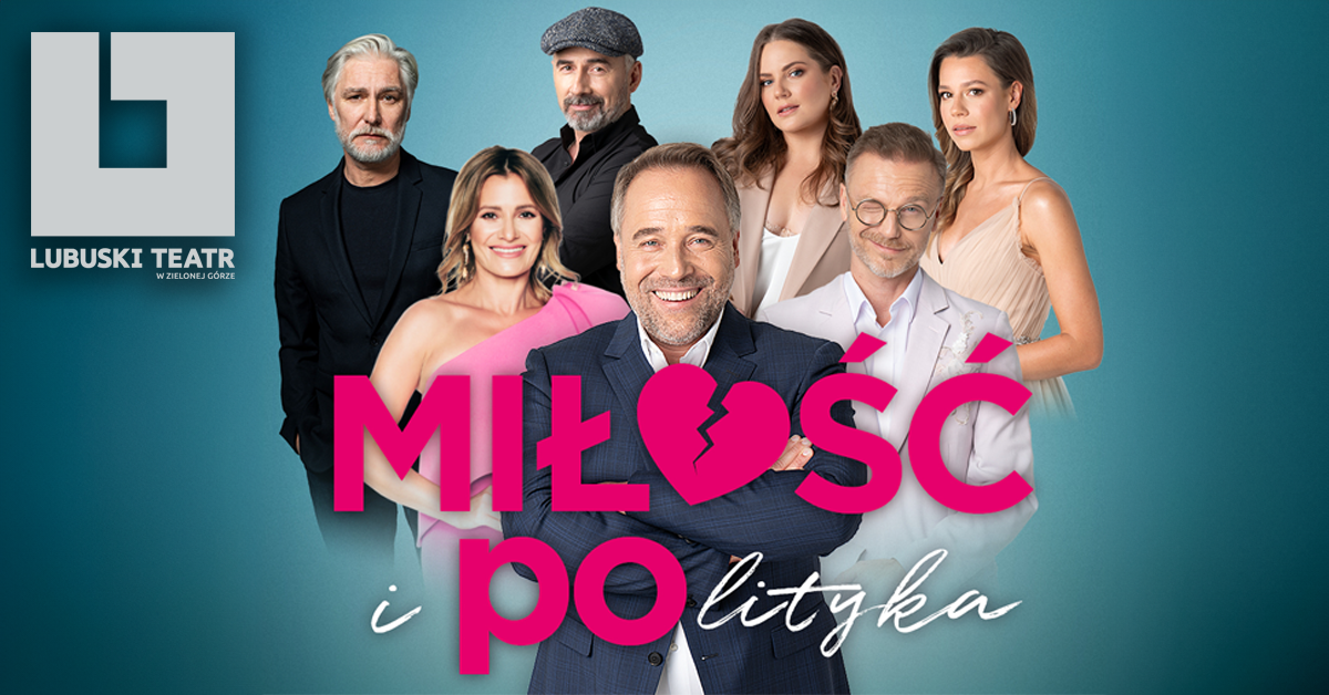 MIŁOŚĆ I POLITYKA - Spektakl gościnny Agencja Teatralna Przemysław Galant