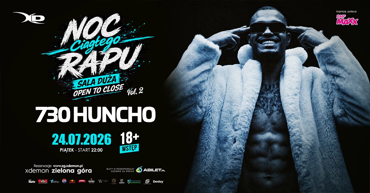 730 HUNCHO I NOC CIAGŁEGO RAPU X-Demon Zielona Góra I 18+ I*
