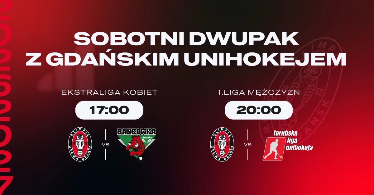 Energa Olimpia Osowa Gdańsk - Podwójne unihokejowe emocje w Gdańsku!