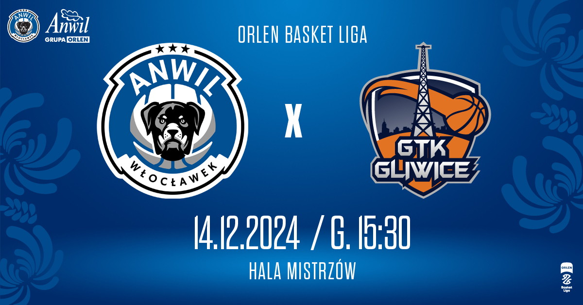 Anwil Włocławek vs Tauron GTK Gliwice
