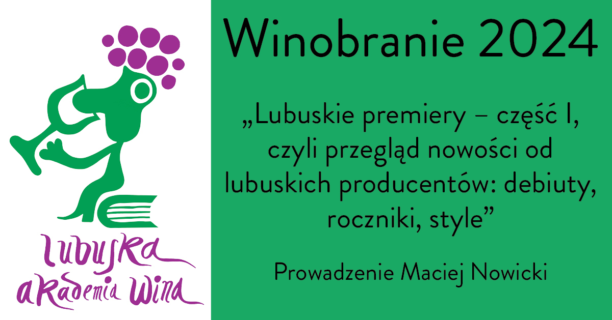 Winobranie - Degustacja komentowana - Lubuskie premiery - część I, czyli przegląd nowości od lubuskich producentów: debiuty, roczniki, style