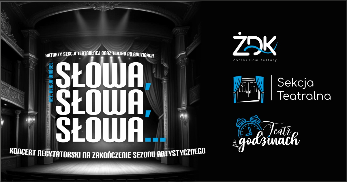 Słowa, słowa, słowa - Koncert Recytatorski Sekcji Teatralnej i Teatru po Godzinach ŻDK