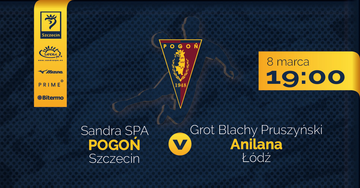 Sandra Spa Pogoń Szczecin vs Grot Blachy Pruszyński Anilana Łódź