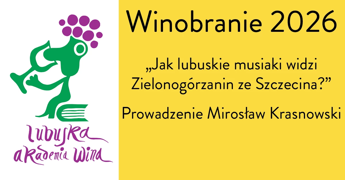Degustacja komentowana - Jak lubuskie musiaki widzi Zielonogórzanin ze Szczecina? - prowadzi Mirosław Krasnowski / Winnica Zodiak
