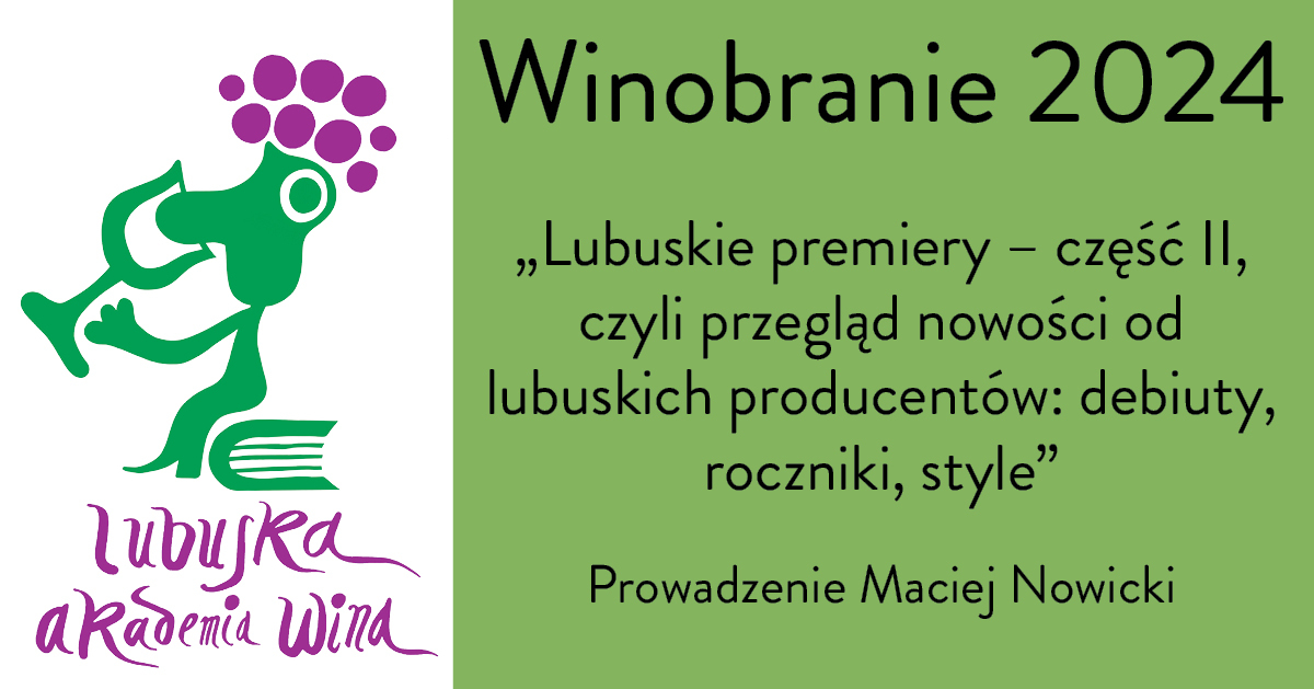 Winobranie - Degustacja komentowana - Lubuskie premiery - część II, czyli przegląd nowości od lubuskich producentów: debiuty, roczniki, style