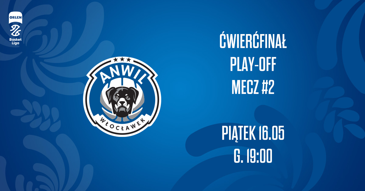 Anwil Włocławek Ćwierćfinał - game 2