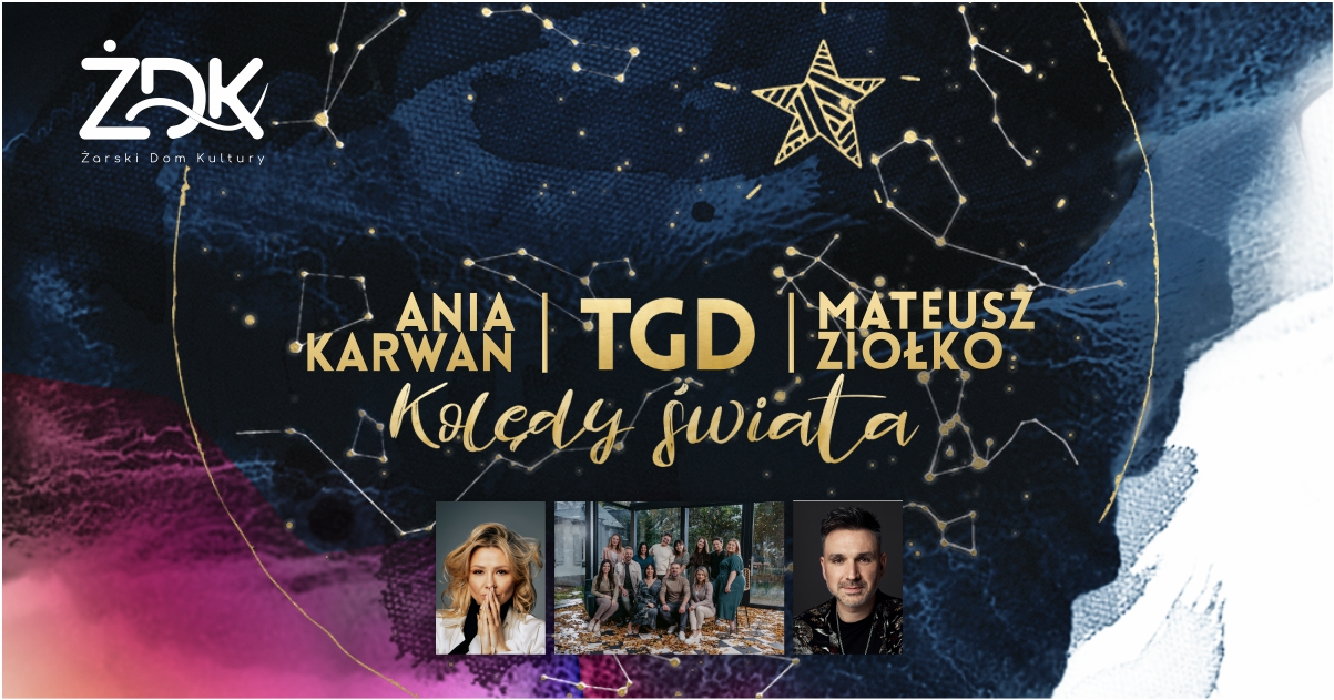 Koncert Kolędy Świata: TGD, ANIA KARWAN, MATEUSZ ZIÓŁKO