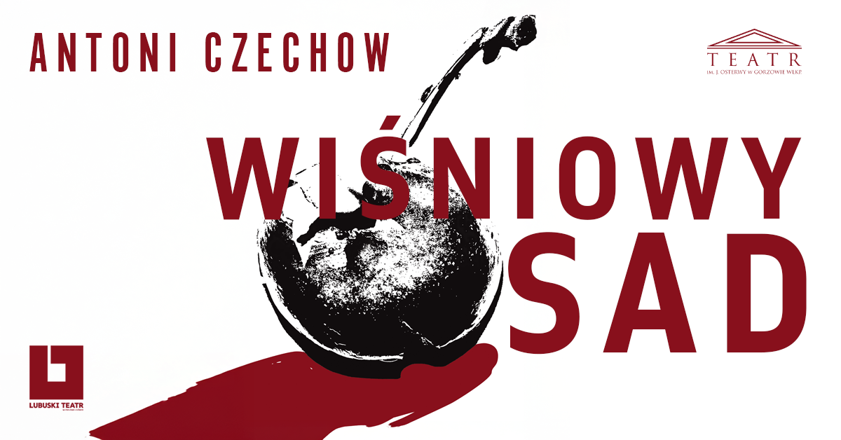 WIŚNIOWY SAD - Teatr im. Juliusza Osterwy, Gorzów Wlkp.