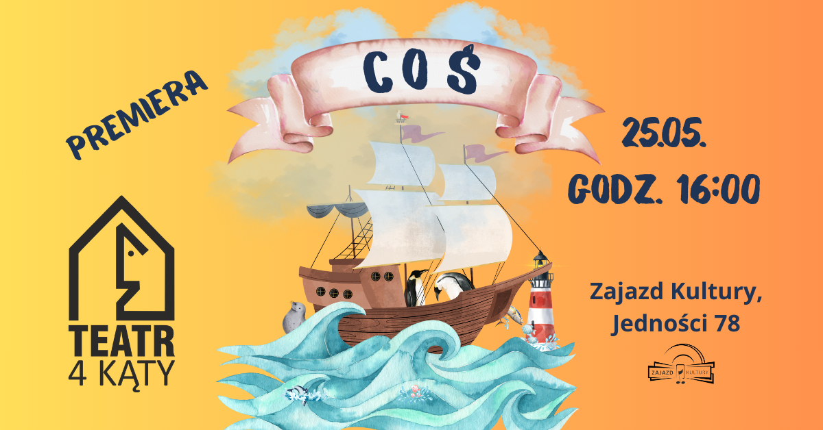 COŚ - Teatr 4 Kąty I Premiera
